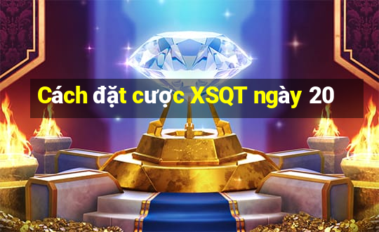 Cách đặt cược XSQT ngày 20