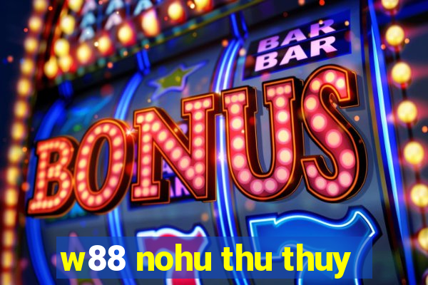 w88 nohu thu thuy