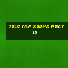 Trực tiếp XSDNA ngày 15