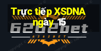 Trực tiếp XSDNA ngày 15