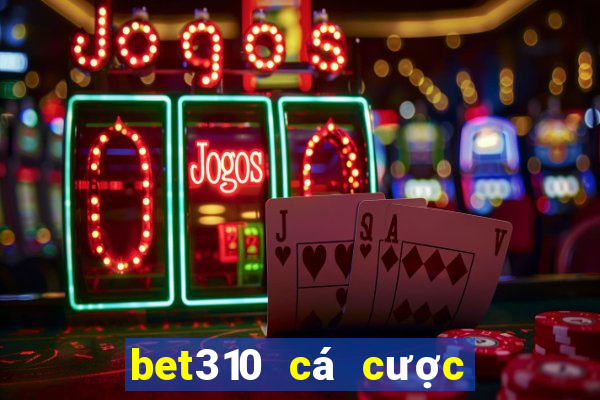 bet310 cá cược trực tuyến