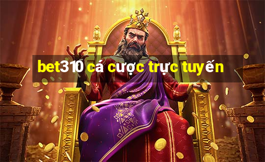 bet310 cá cược trực tuyến