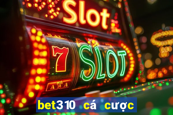 bet310 cá cược trực tuyến