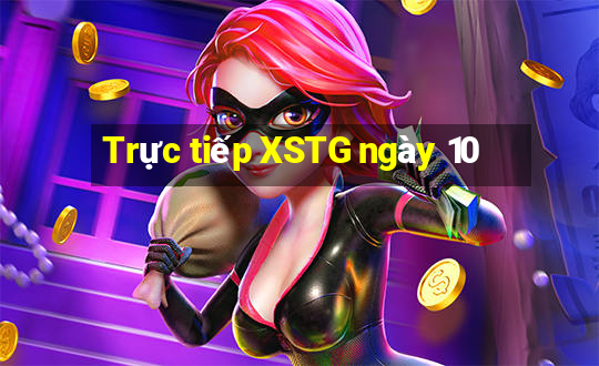 Trực tiếp XSTG ngày 10