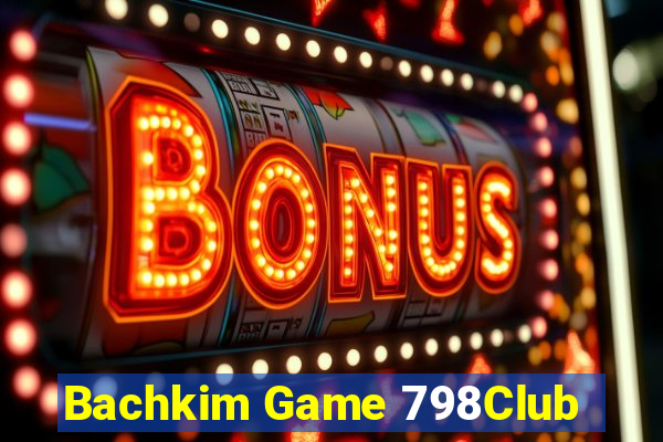 Bachkim Game 798Club