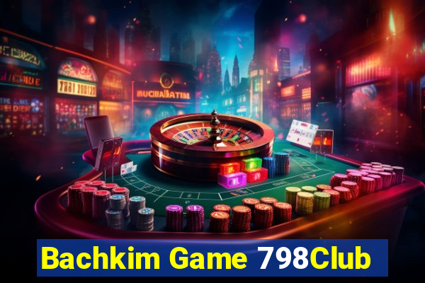 Bachkim Game 798Club