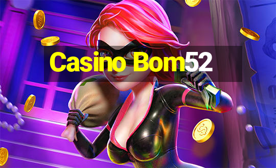 Casino Bom52