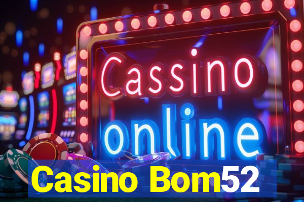 Casino Bom52