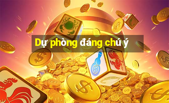 Dự phòng đáng chú ý