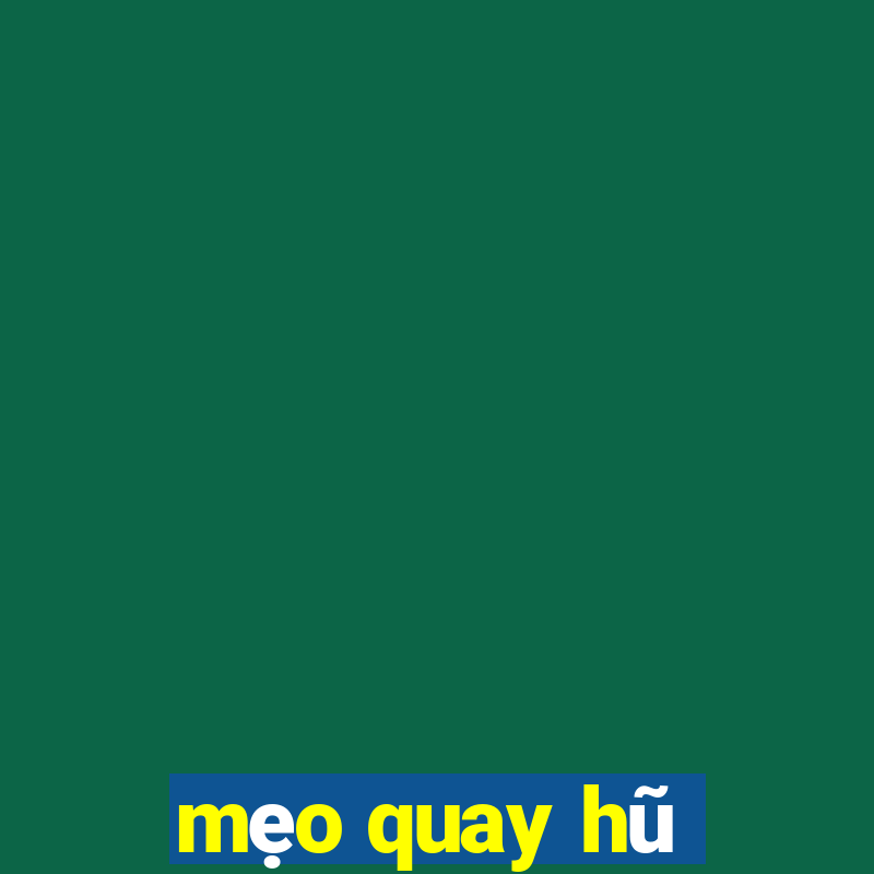 mẹo quay hũ