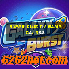 Super Club Tại Game Bài B52