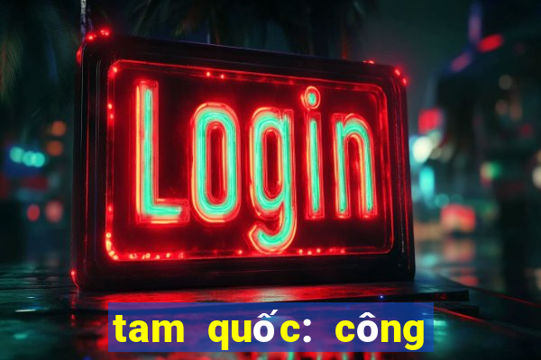 tam quốc: công thành thiên hạ