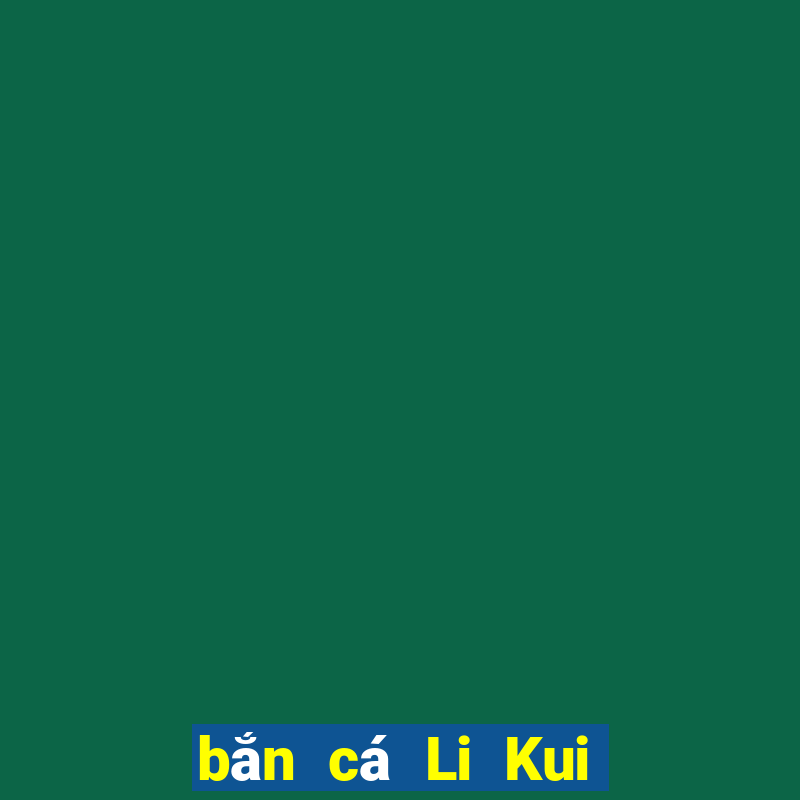 bắn cá Li Kui Split Fish