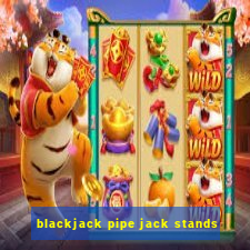 blackjack pipe jack stands