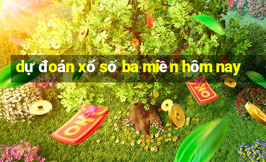 dự đoán xổ số ba miền hôm nay