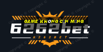 game không cần mạng