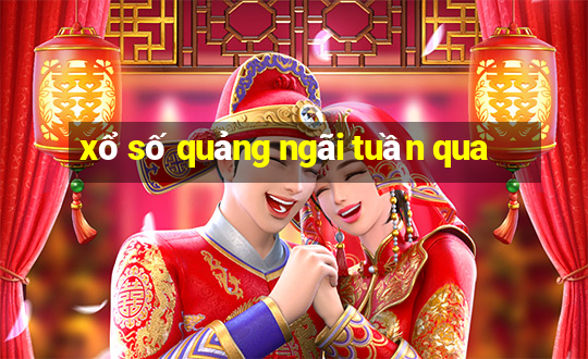 xổ số quảng ngãi tuần qua