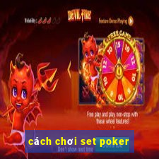 cách chơi set poker