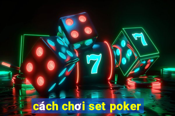 cách chơi set poker