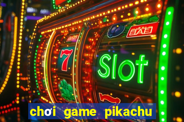 chơi game pikachu trên máy tính