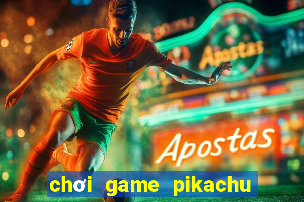 chơi game pikachu trên máy tính