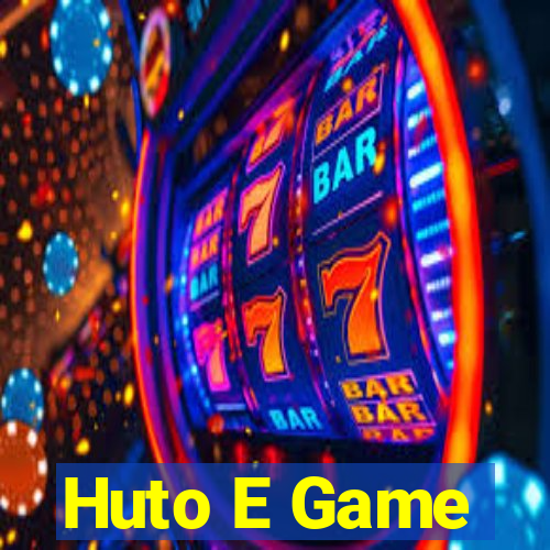 Huto E Game