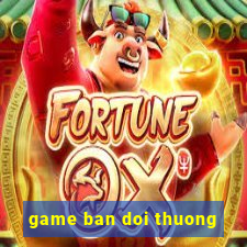 game ban doi thuong