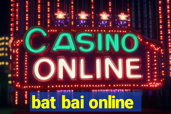 bat bai online