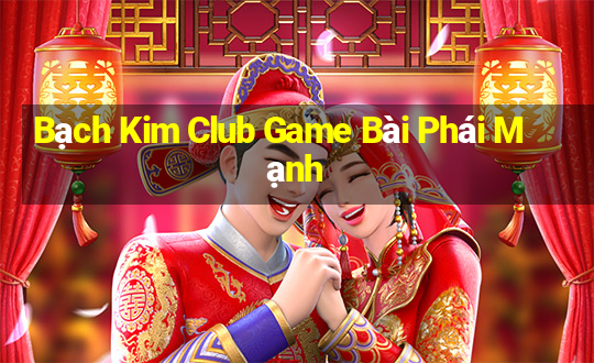 Bạch Kim Club Game Bài Phái Mạnh