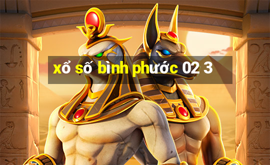 xổ số bình phước 02 3