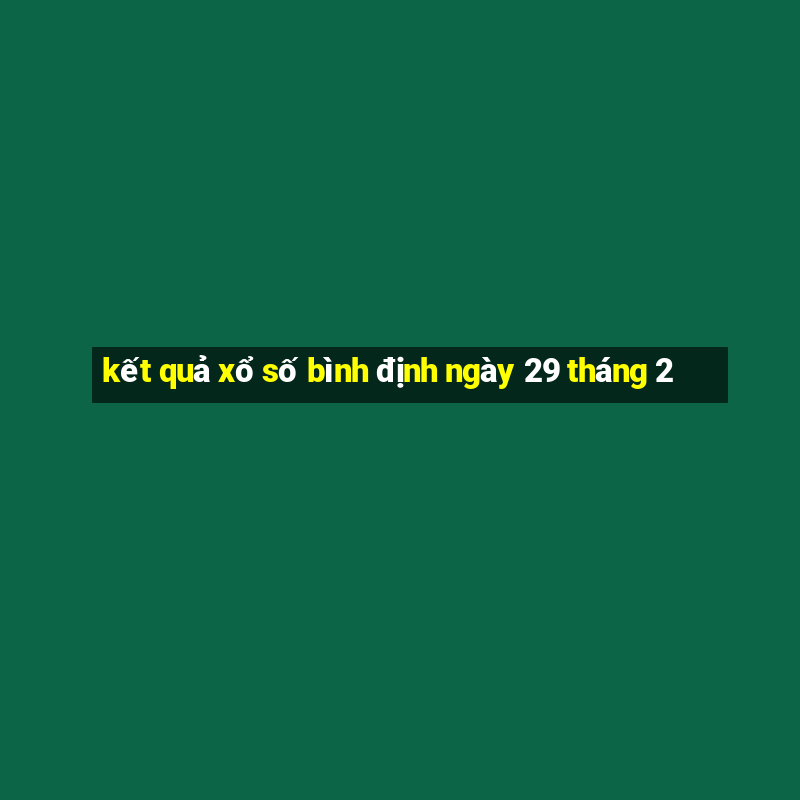 kết quả xổ số bình định ngày 29 tháng 2