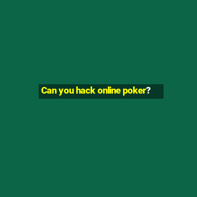 Can you hack online poker?