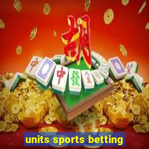 units sports betting