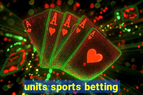 units sports betting