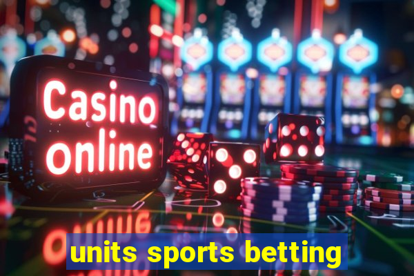 units sports betting