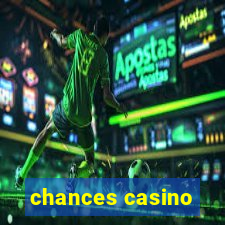 chances casino