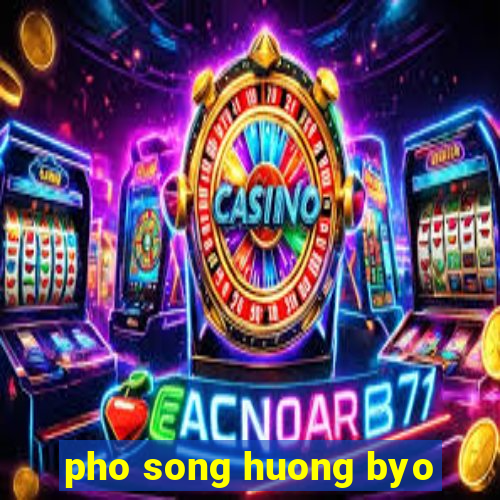 pho song huong byo