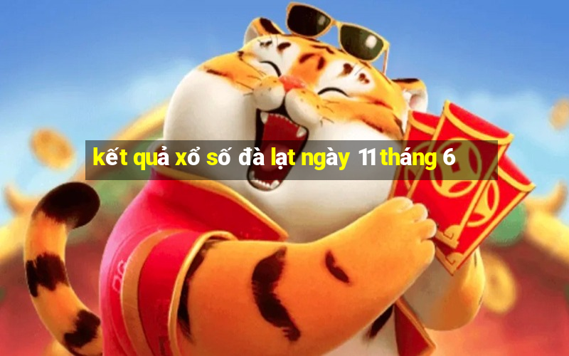 kết quả xổ số đà lạt ngày 11 tháng 6