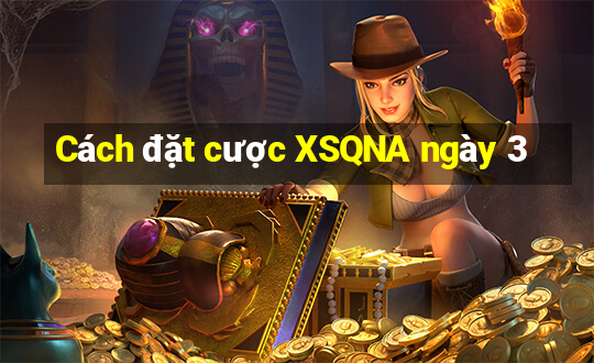 Cách đặt cược XSQNA ngày 3