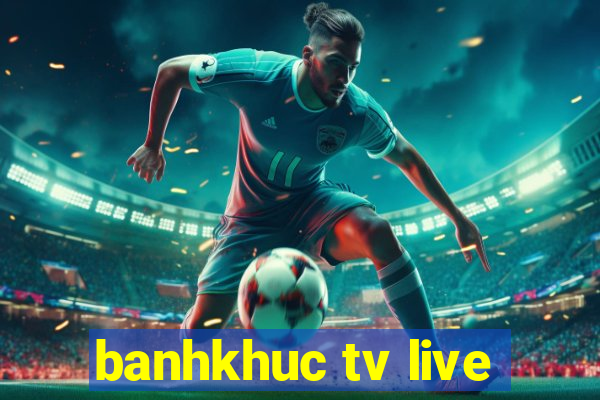 banhkhuc tv live