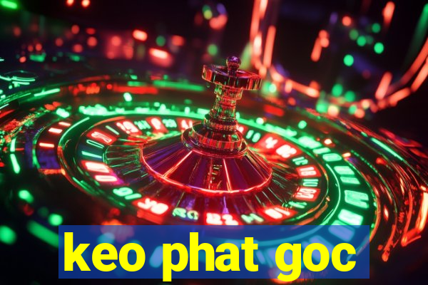 keo phat goc