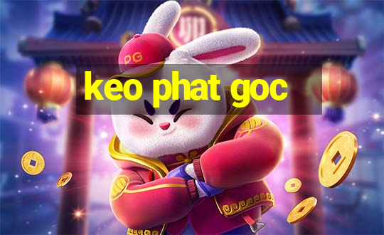 keo phat goc