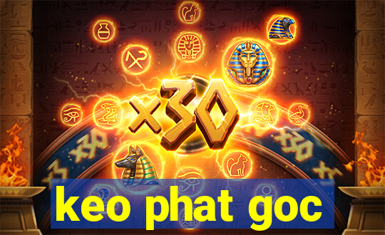 keo phat goc