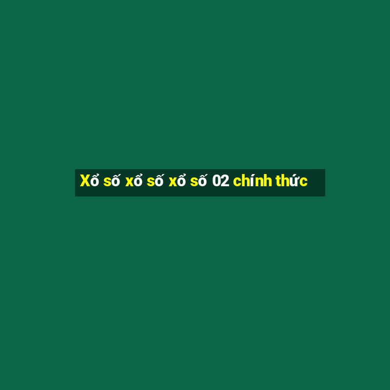 Xổ số xổ số xổ số 02 chính thức