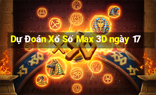 Dự Đoán Xổ Số Max 3D ngày 17