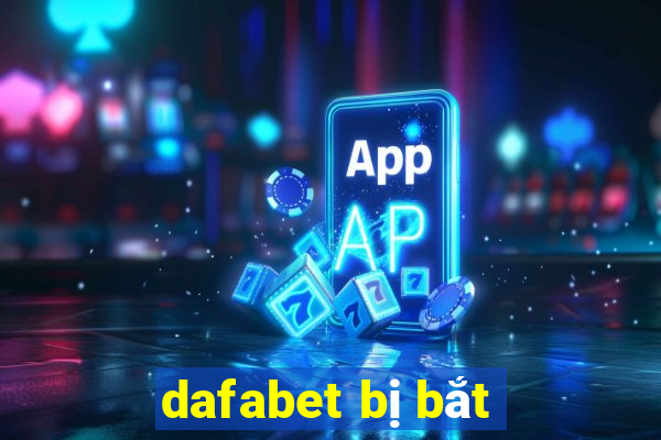 dafabet bị bắt