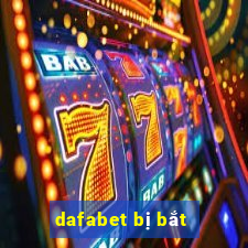 dafabet bị bắt