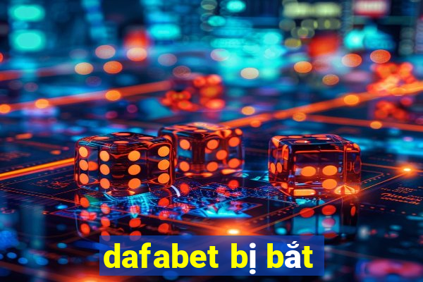 dafabet bị bắt