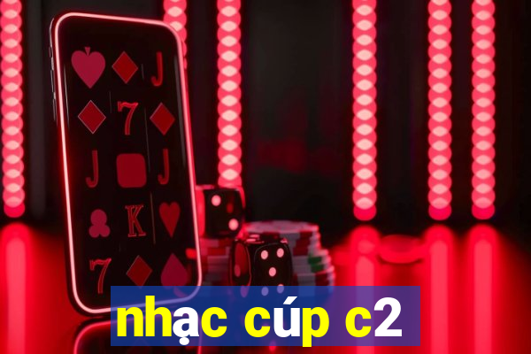 nhạc cúp c2