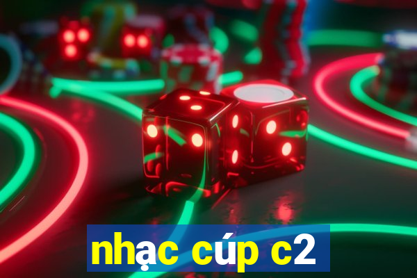 nhạc cúp c2